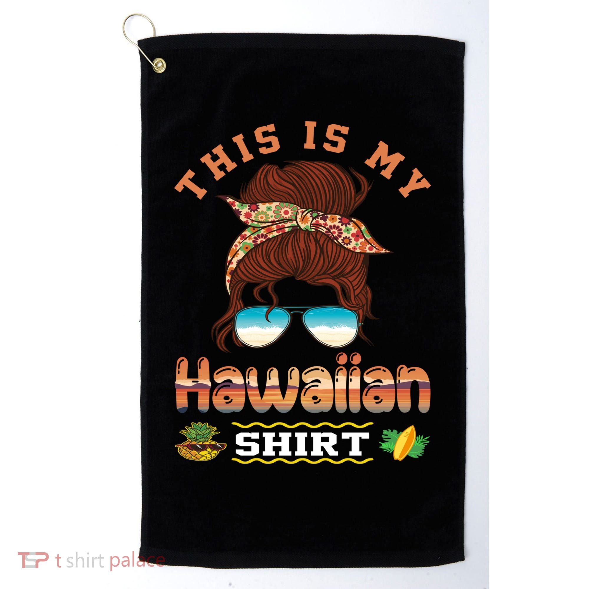 This Is My Hawaiian Gift Luau Aloha Pineapple Messy Bun Funny Gift Golf Towel