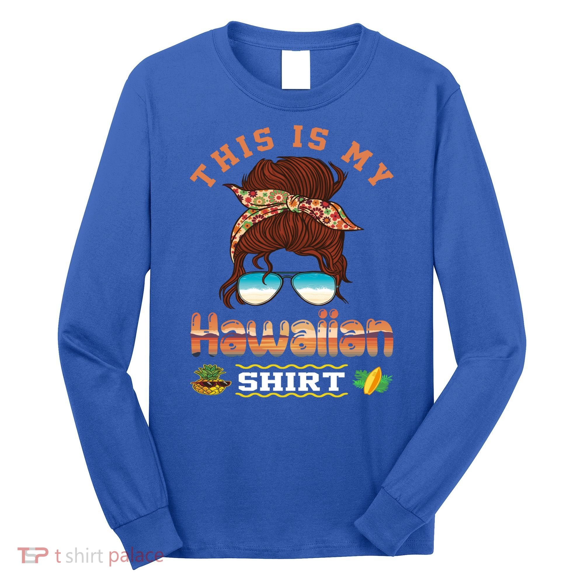 This Is My Hawaiian Gift Luau Aloha Pineapple Messy Bun Funny Gift Long Sleeve Shirt