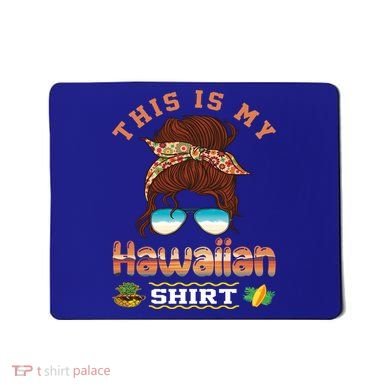 This Is My Hawaiian Gift Luau Aloha Pineapple Messy Bun Funny Gift Mousepad