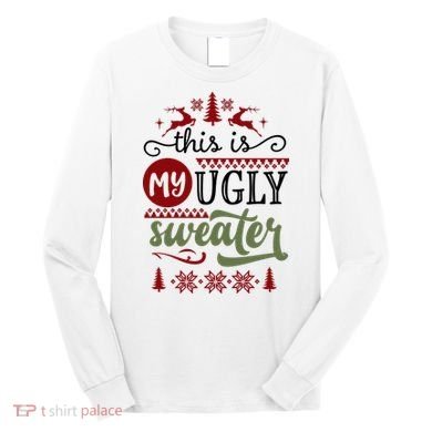 This Is My Ugly Sweater Christmas Long Sleeve Shirt
