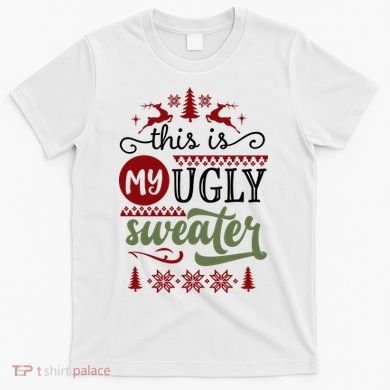 This Is My Ugly Sweater Christmas T-Shirt