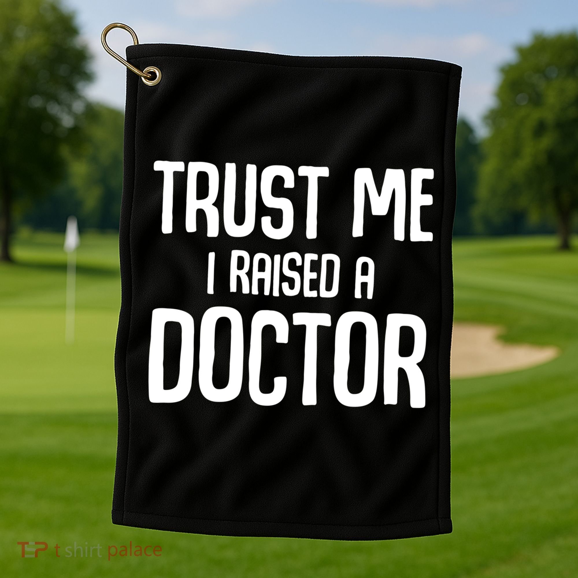 Trust I Me Raised A Doctor Medical Doctor Medicine Student Cool Gift Golf Towel