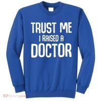 Trust I Me Raised A Doctor Medical Doctor Medicine Student Cool Gift Sweatshirt thumb 0