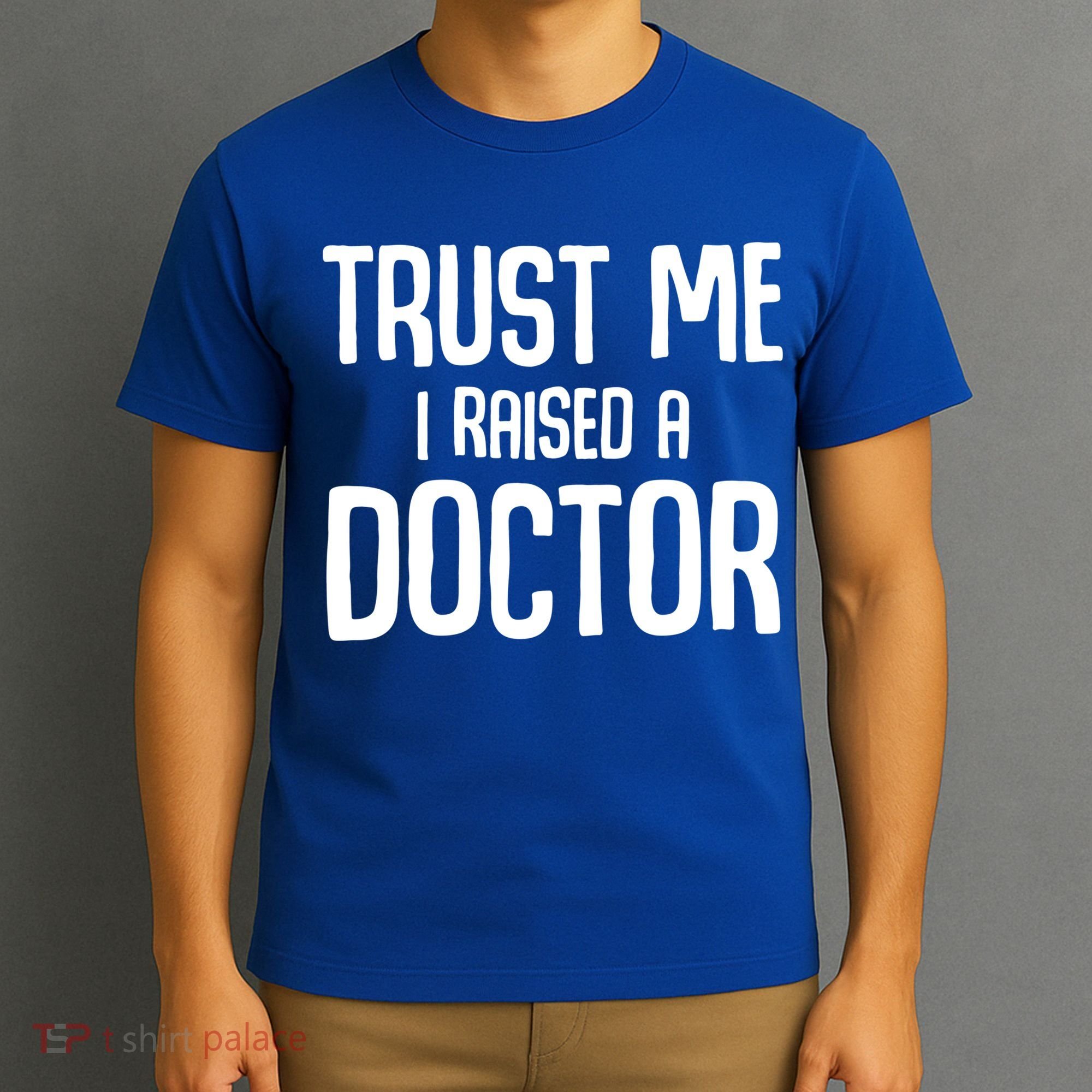 Trust I Me Raised A Doctor Medical Doctor Medicine Student Cool Gift T-Shirt