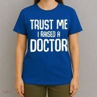 Trust I Me Raised A Doctor Medical Doctor Medicine Student Cool Gift T-Shirt thumb 4