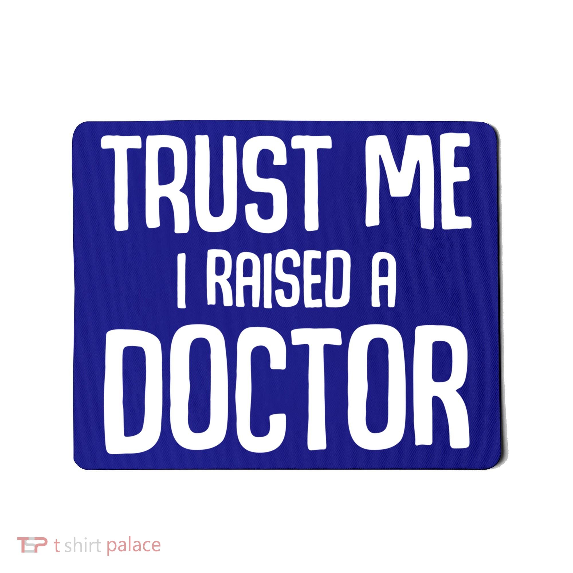 Trust I Me Raised A Doctor Medical Doctor Medicine Student Cool Gift Mousepad
