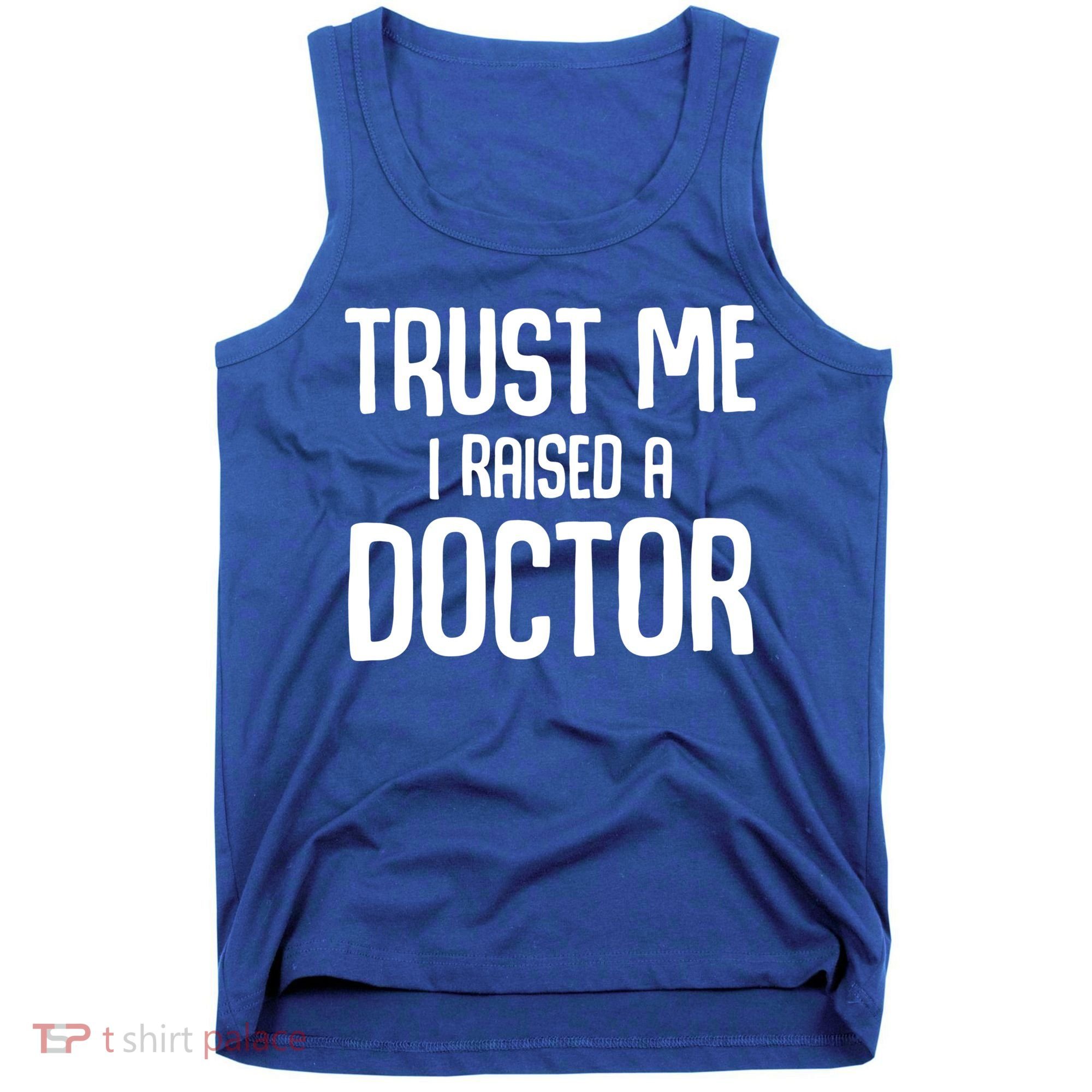Trust I Me Raised A Doctor Medical Doctor Medicine Student Cool Gift Tank Top