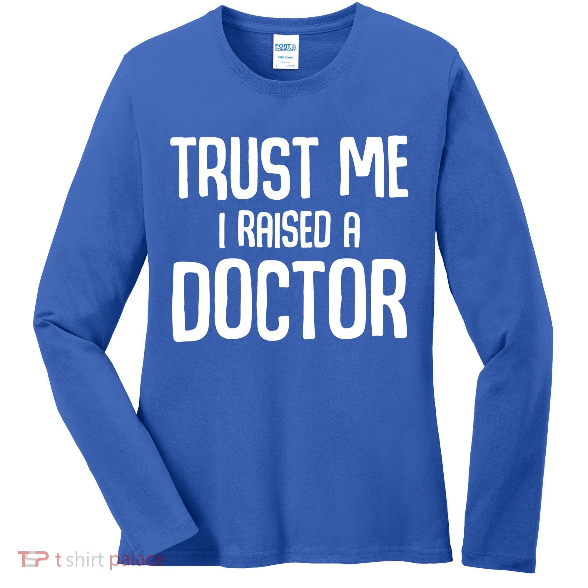 Trust I Me Raised A Doctor Medical Doctor Medicine Student Cool Gift Women's Long Sleeve Shirt