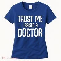 Trust I Me Raised A Doctor Medical Doctor Medicine Student Cool Gift Women's T-Shirt thumb 0