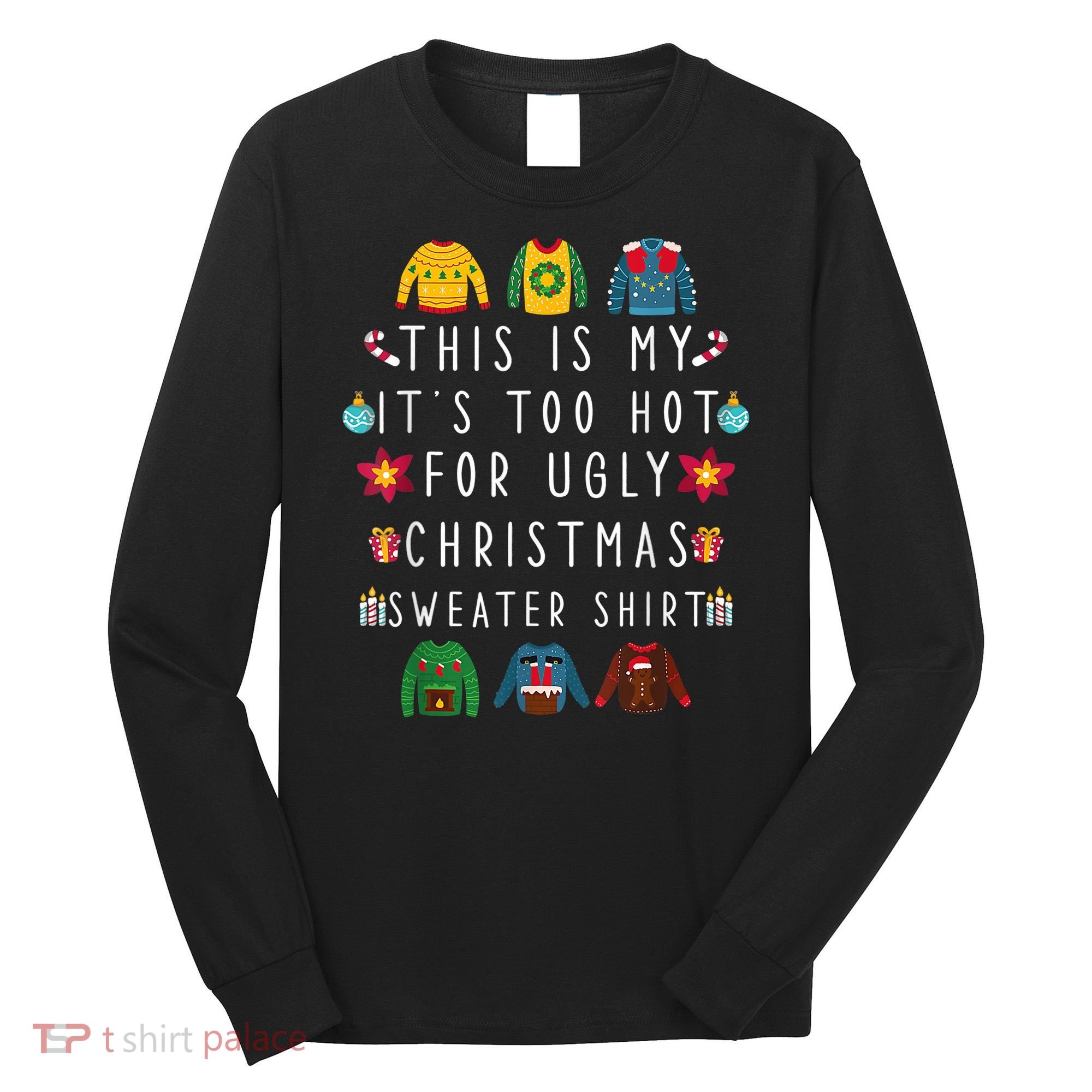 This Is My It's Too Hot For Ugly Christmas Sweaters Funny Long Sleeve Shirt