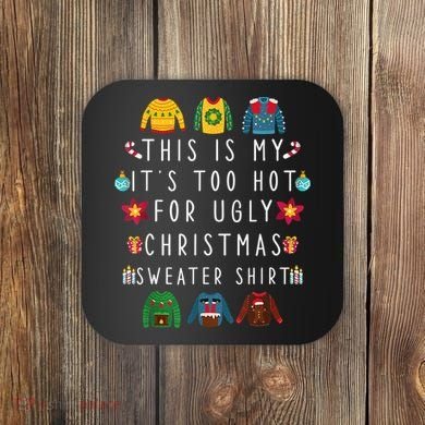 This Is My It's Too Hot For Ugly Christmas Sweaters Funny Coaster