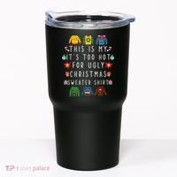 This Is My It's Too Hot For Ugly Christmas Sweaters Funny Tumbler thumb 0