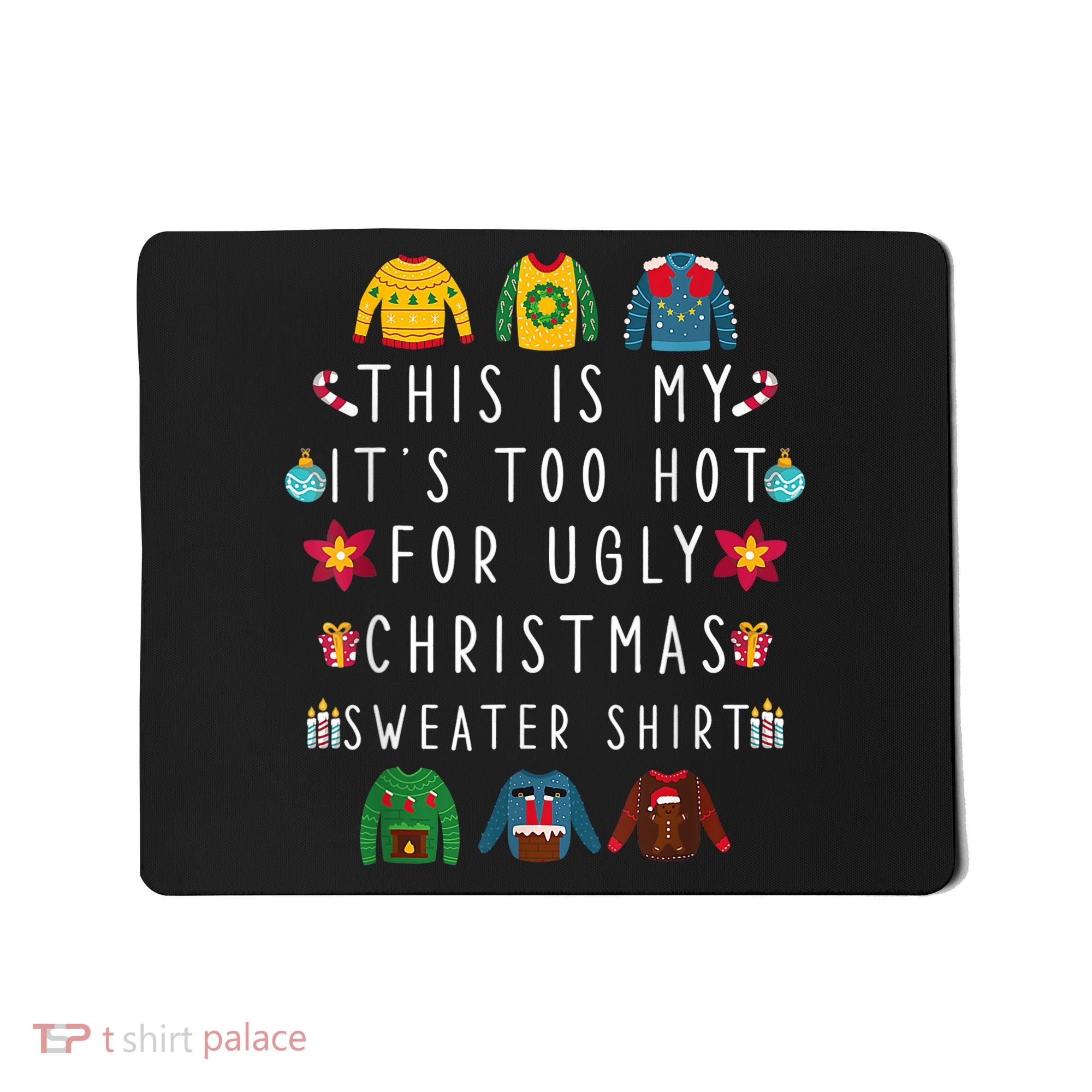 This Is My It's Too Hot For Ugly Christmas Sweaters Funny Mousepad