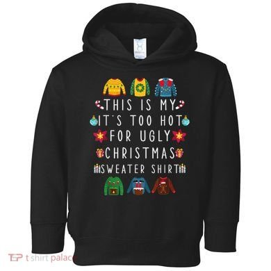 This Is My It's Too Hot For Ugly Christmas Sweaters Funny Toddler Hoodie