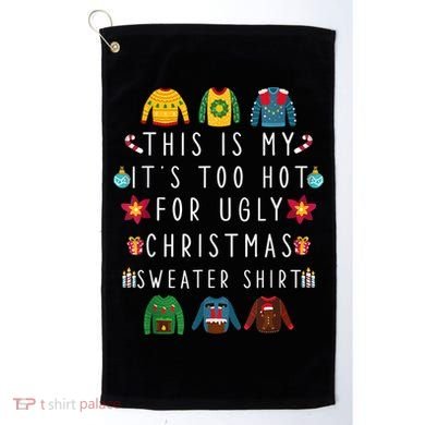 This Is My It's Too Hot For Ugly Christmas Sweaters Funny Golf Towel
