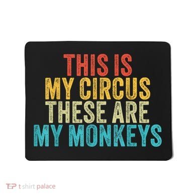 This Is My Circus These Are My Monkeys Circus Staff Party Mousepad
