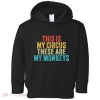 This Is My Circus These Are My Monkeys Circus Staff Party Toddler Hoodie thumb 0