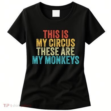This Is My Circus These Are My Monkeys Circus Staff Party Women's T-Shirt
