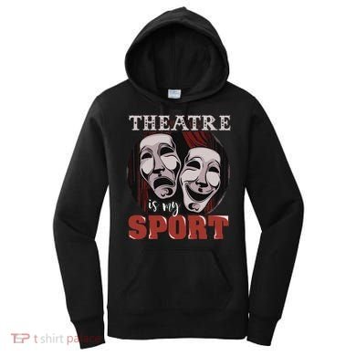 Theatre Is My Sport Musical Actor Gift Women's Hoodie