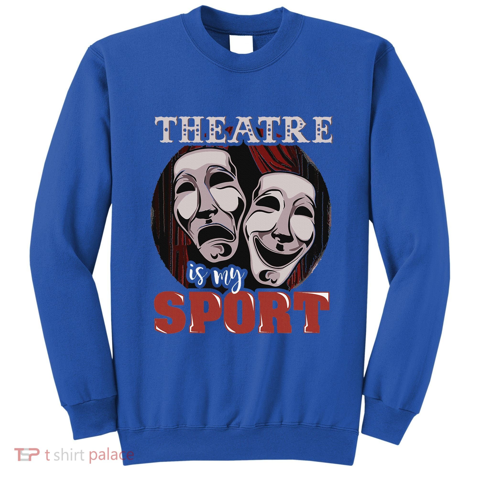 Theatre Is My Sport Musical Actor Gift Sweatshirt
