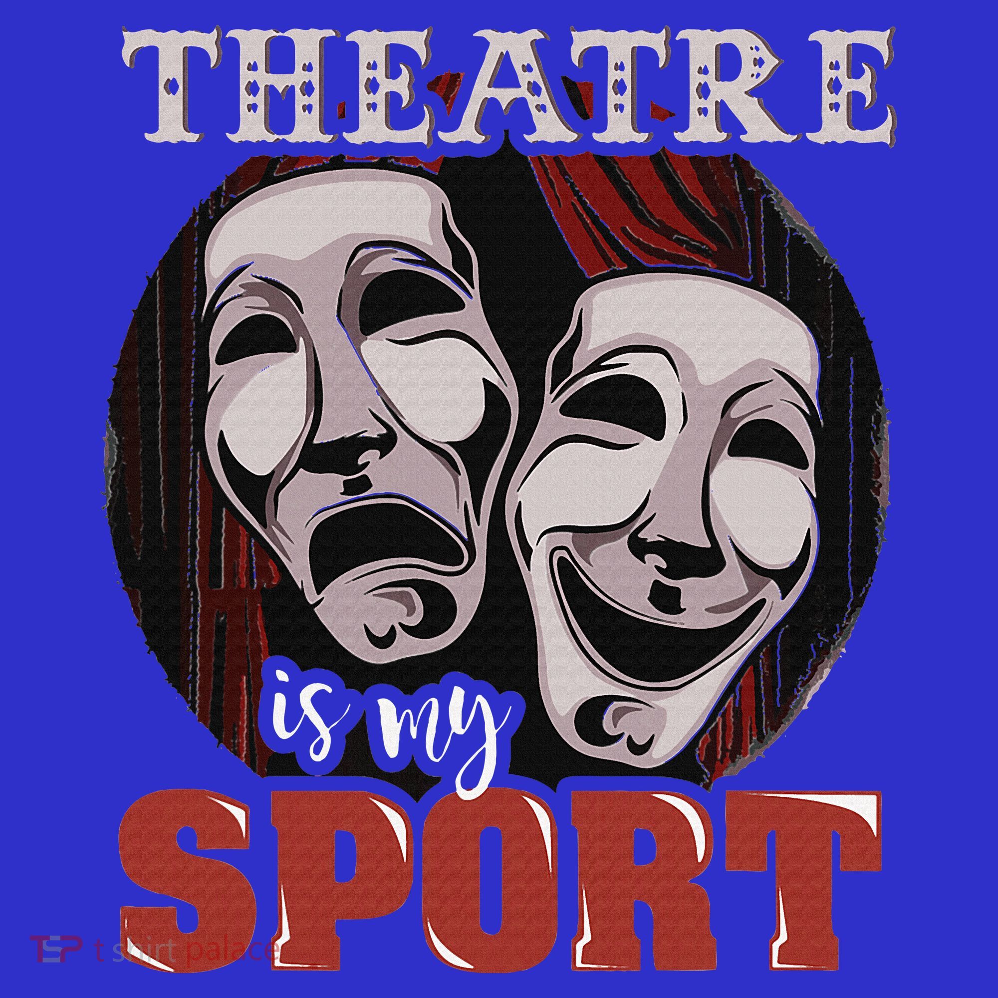 Theatre Is My Sport Musical Actor Gift T-Shirt