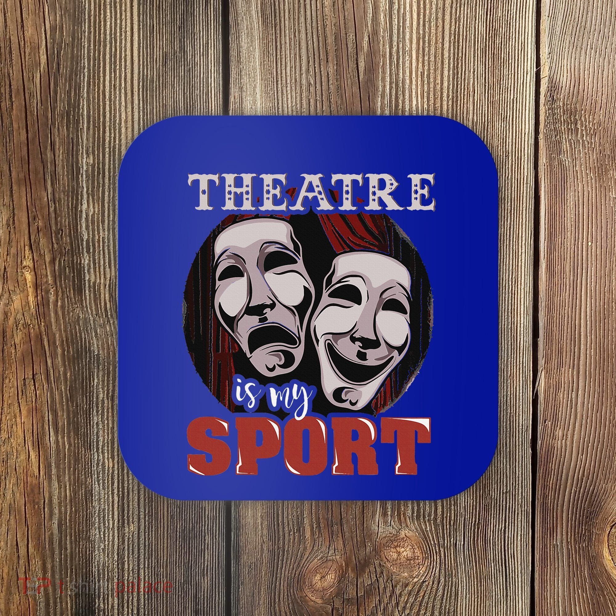 Theatre Is My Sport Musical Actor Gift Coaster