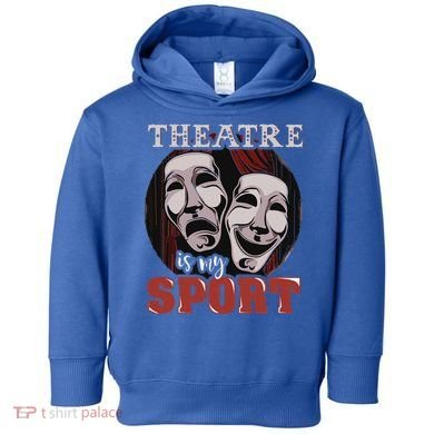 Theatre Is My Sport Musical Actor Gift Toddler Hoodie