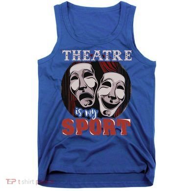 Theatre Is My Sport Musical Actor Gift Tank Top