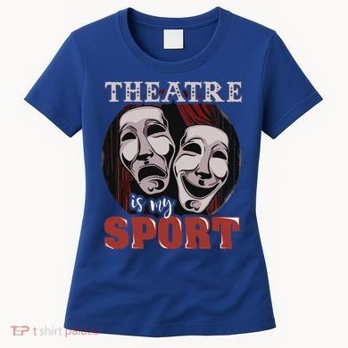 Theatre Is My Sport Musical Actor Gift Women's T-Shirt