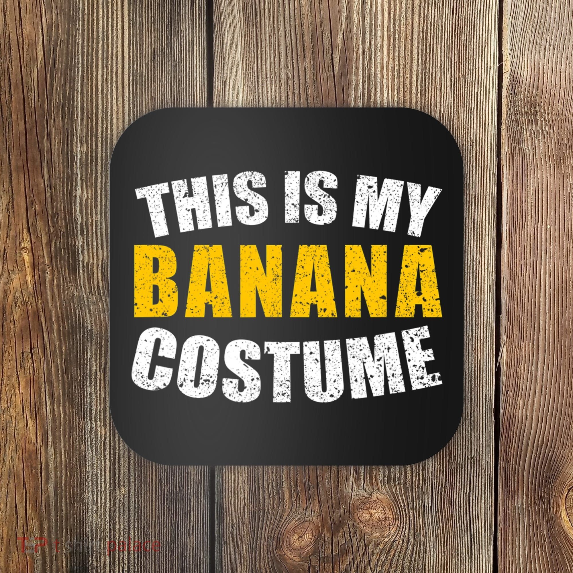 This Is My BANANA Costume Lazy Creepy Halloween Costume Coaster