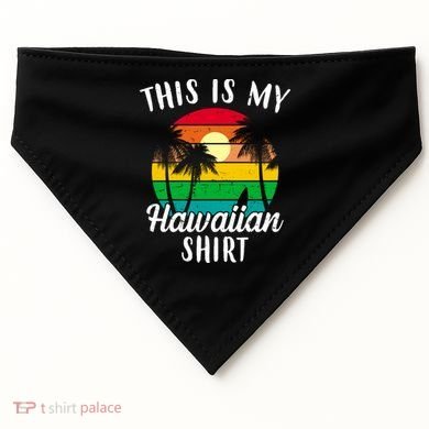 This Is My Hawaiian Shirt USA-Made Doggie Bandana