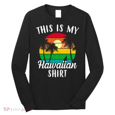 This Is My Hawaiian Shirt Long Sleeve Shirt