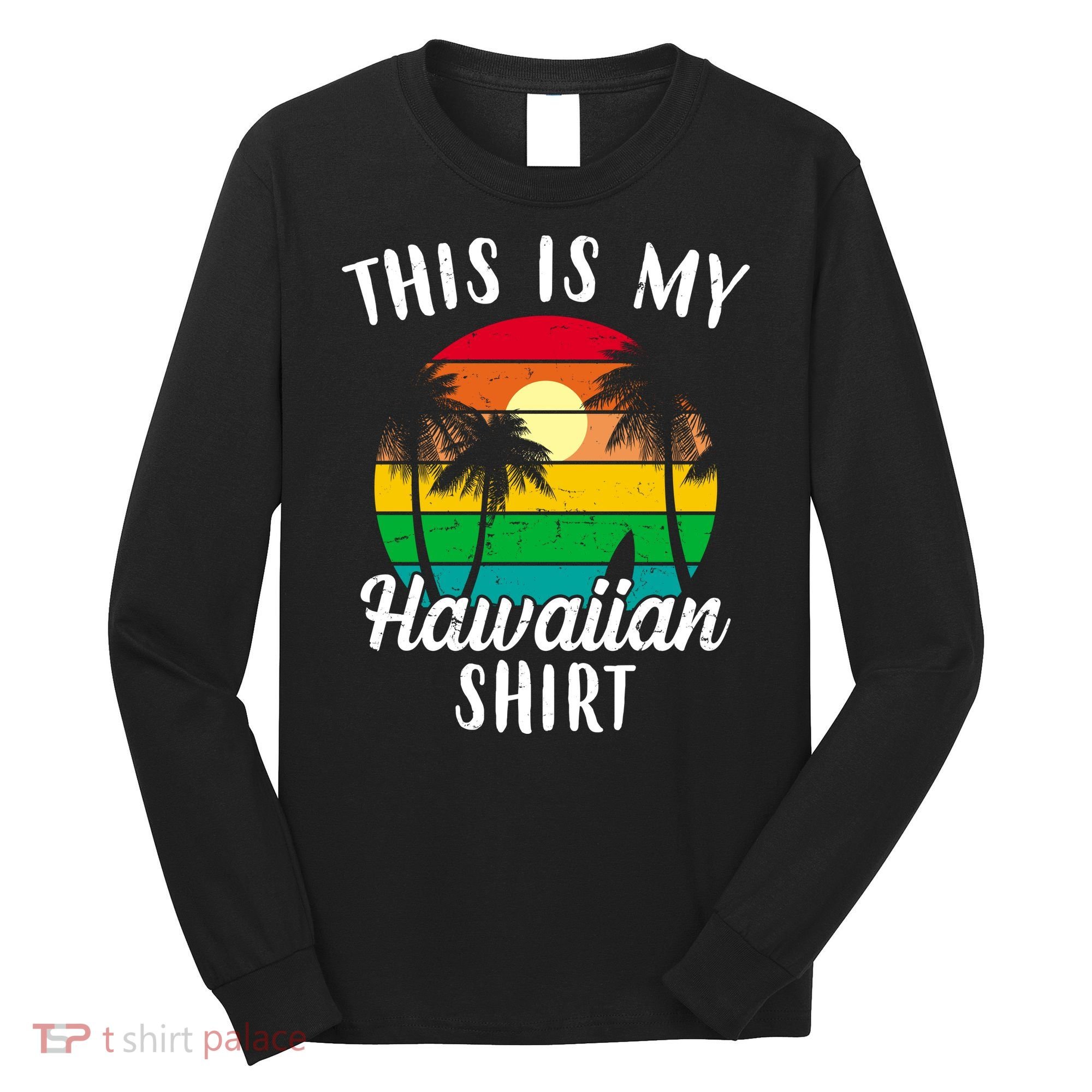 This Is My Hawaiian Shirt Long Sleeve Shirt