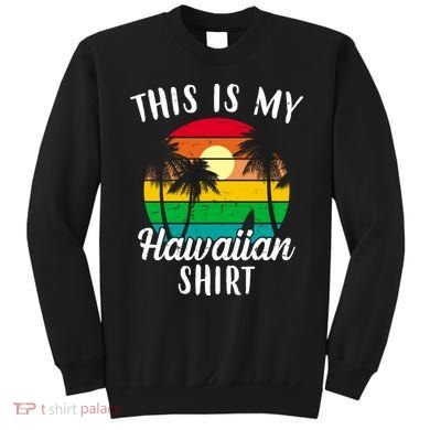 This Is My Hawaiian Shirt Sweatshirt