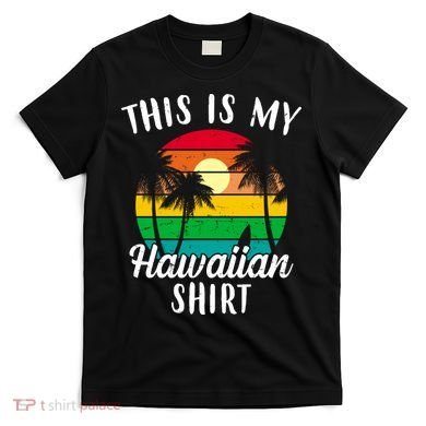 This Is My Hawaiian Shirt T-Shirt