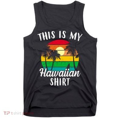 This Is My Hawaiian Shirt Tank Top