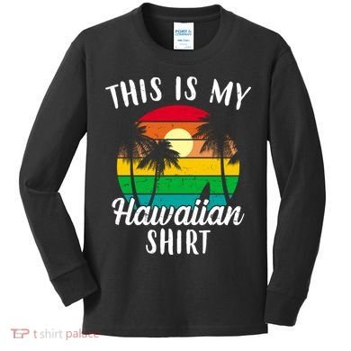 This Is My Hawaiian Shirt Kids Long Sleeve Shirt