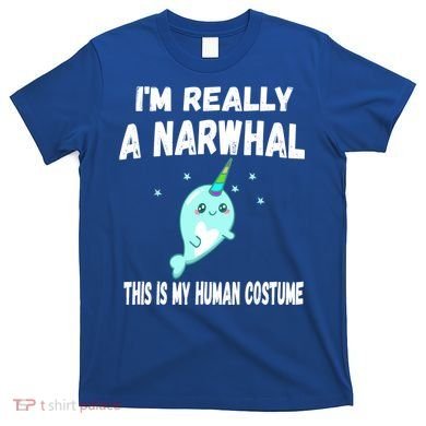 This Is My Human Costume Cute Gift I'm Really A Narwhal Funny Gift T-Shirt