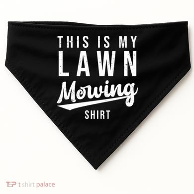This Is My Lawn Mowing Shirt USA-Made Doggie Bandana
