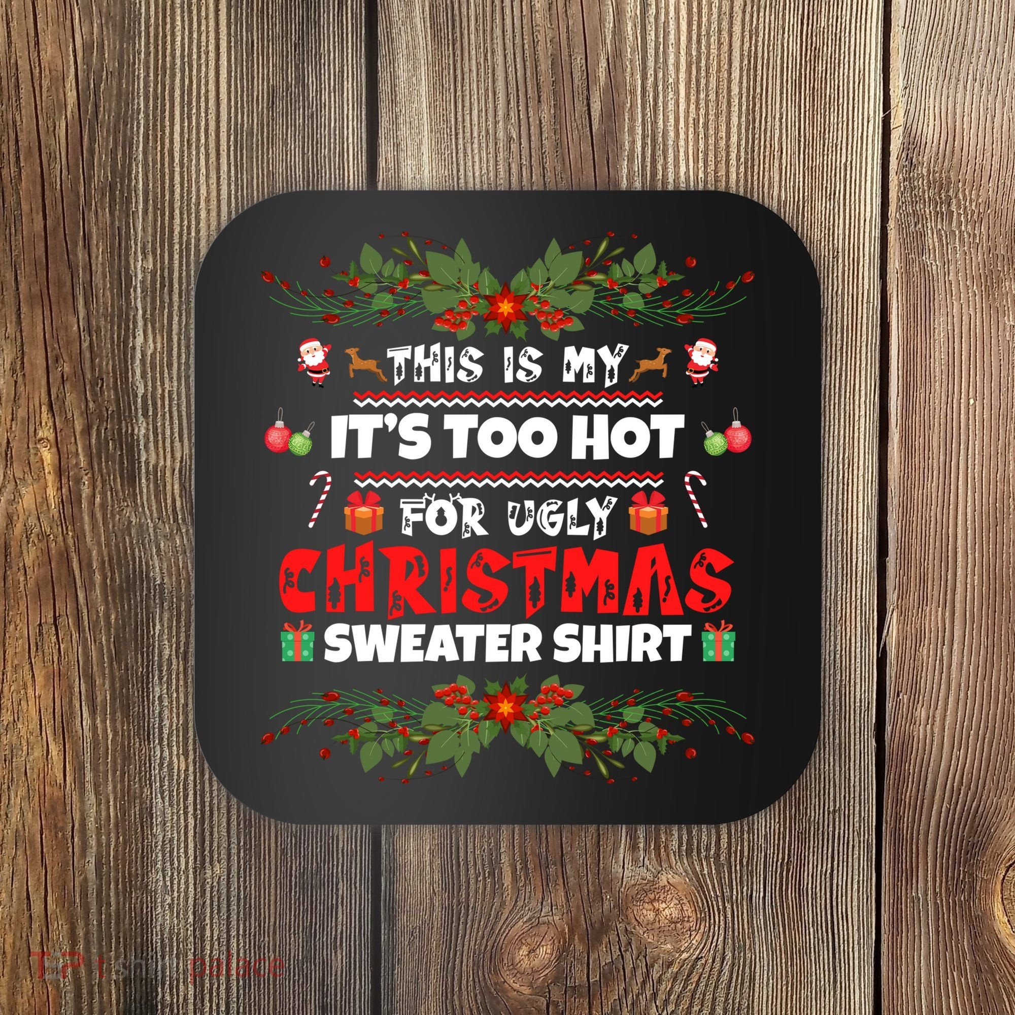 This Is My It's Too Hot For Ugly Christmas Sweater Coaster