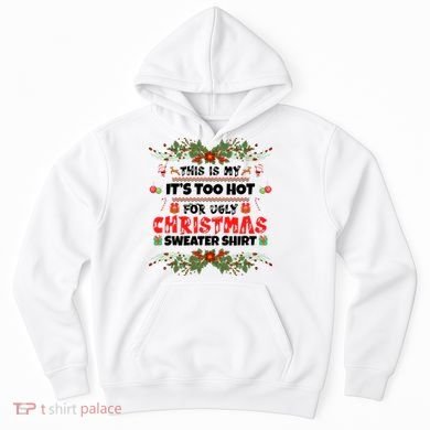 This Is My It's Too Hot For Ugly Christmas Sweater Hoodie