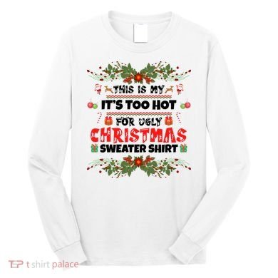 This Is My It's Too Hot For Ugly Christmas Sweater Long Sleeve Shirt