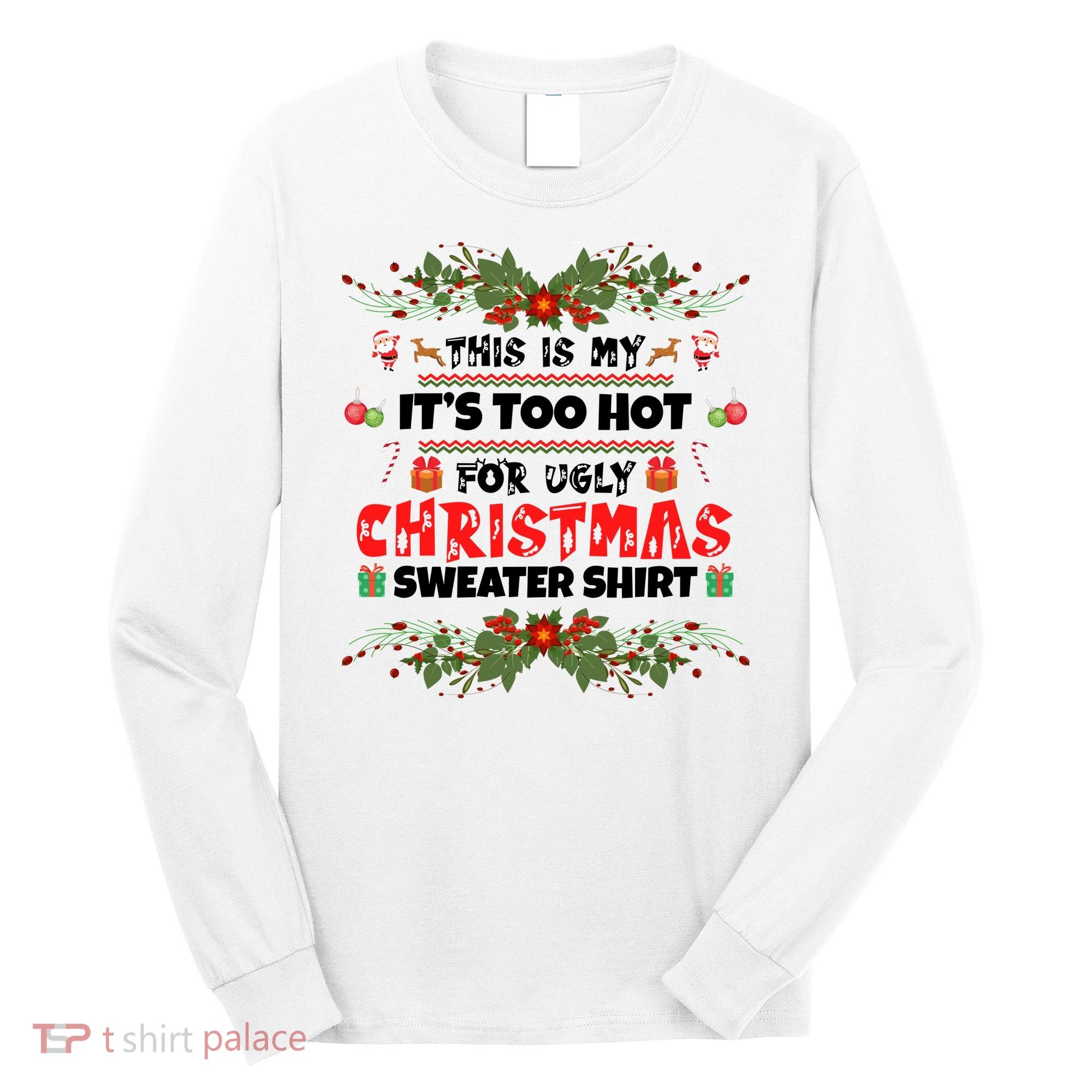 This Is My It's Too Hot For Ugly Christmas Sweater Long Sleeve Shirt