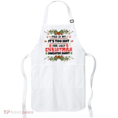 This Is My It's Too Hot For Ugly Christmas Sweater Apron