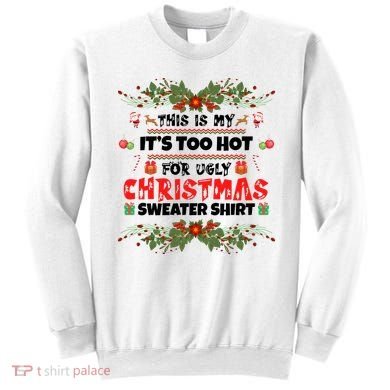 This Is My It's Too Hot For Ugly Christmas Sweater Sweatshirt
