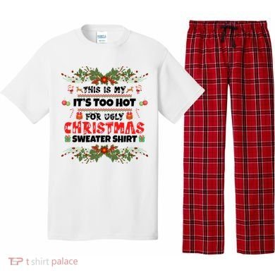 This Is My It's Too Hot For Ugly Christmas Sweater Pajama Set