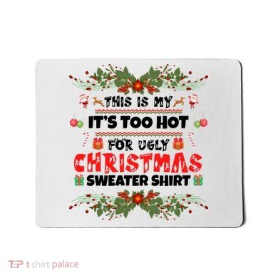 This Is My It's Too Hot For Ugly Christmas Sweater Mousepad