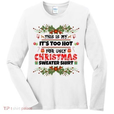 This Is My It's Too Hot For Ugly Christmas Sweater Women's Long Sleeve Shirt