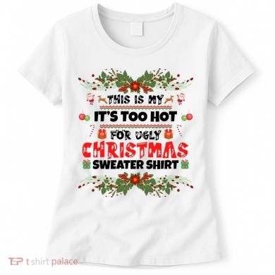 This Is My It's Too Hot For Ugly Christmas Sweater Women's T-Shirt