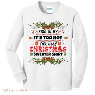 This Is My It's Too Hot For Ugly Christmas Sweater Kids Long Sleeve Shirt